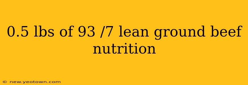 0.5 lbs of 93 /7 lean ground beef nutrition