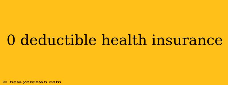 0 deductible health insurance