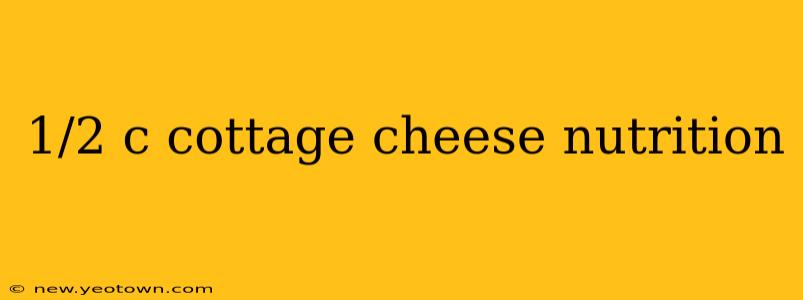 1/2 c cottage cheese nutrition