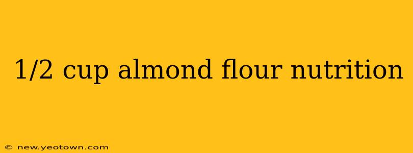 1/2 cup almond flour nutrition