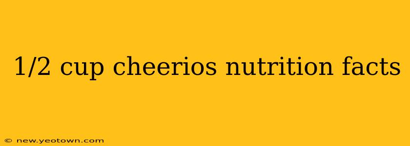 1/2 cup cheerios nutrition facts