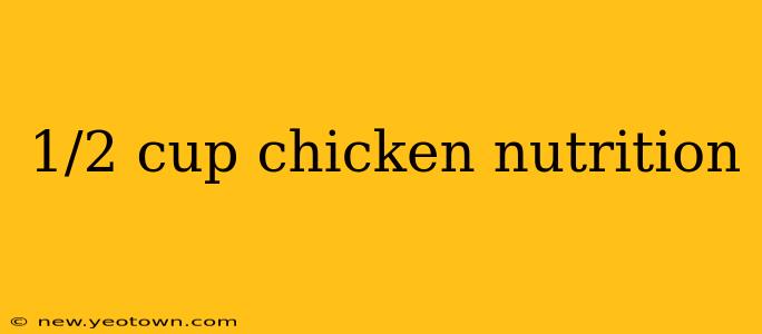 1/2 cup chicken nutrition