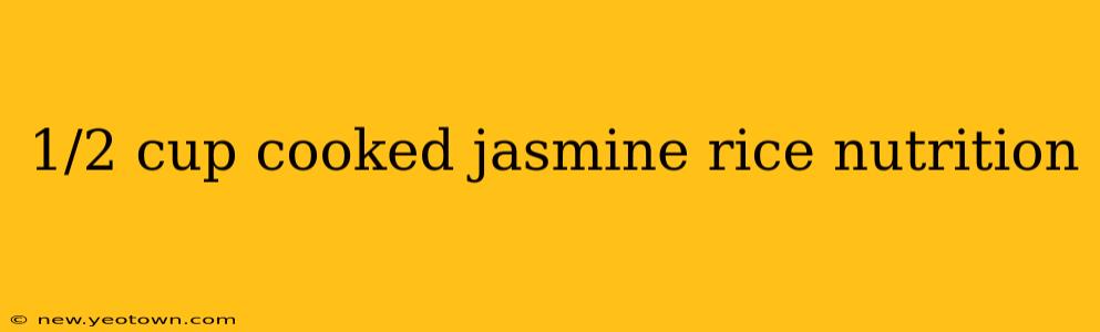 1/2 cup cooked jasmine rice nutrition
