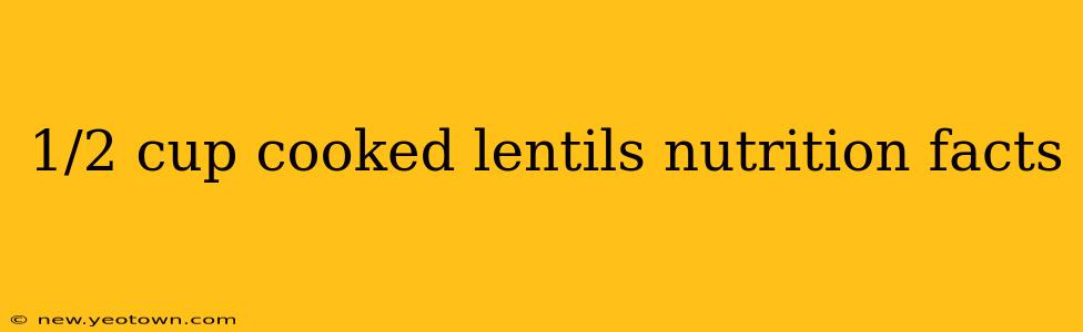 1/2 cup cooked lentils nutrition facts