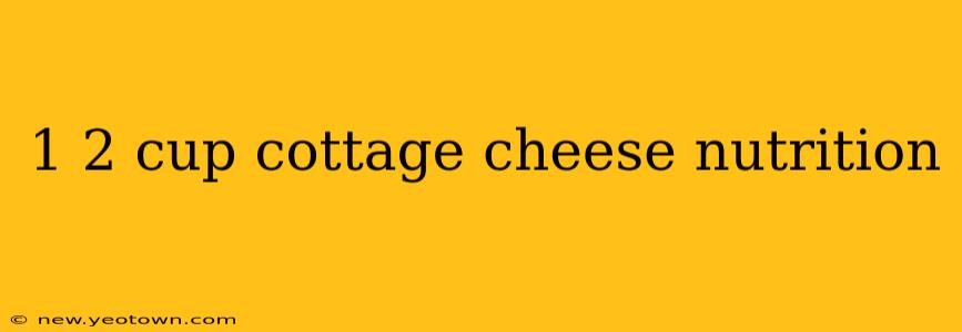 1 2 cup cottage cheese nutrition
