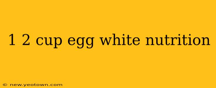1 2 cup egg white nutrition