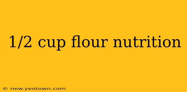 1/2 cup flour nutrition