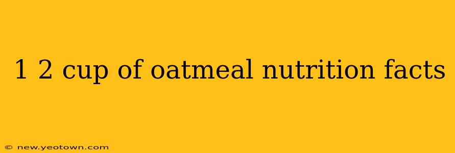 1 2 cup of oatmeal nutrition facts