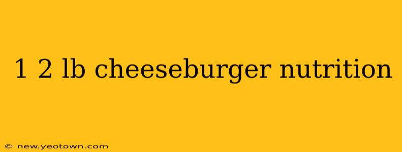 1 2 lb cheeseburger nutrition