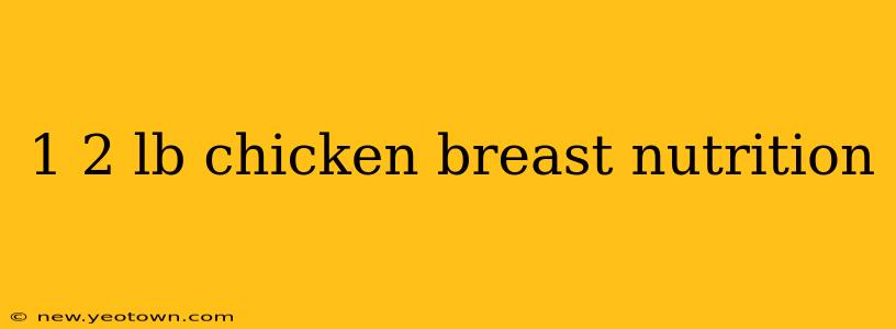 1 2 lb chicken breast nutrition