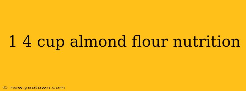 1 4 cup almond flour nutrition