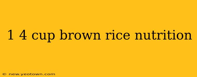 1 4 cup brown rice nutrition
