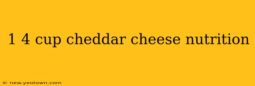 1 4 cup cheddar cheese nutrition