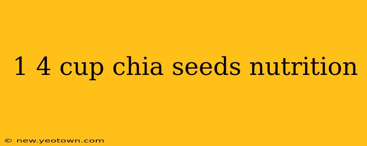 1 4 cup chia seeds nutrition