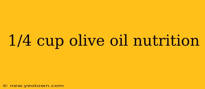 1/4 cup olive oil nutrition