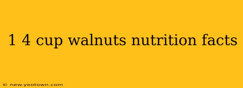 1 4 cup walnuts nutrition facts