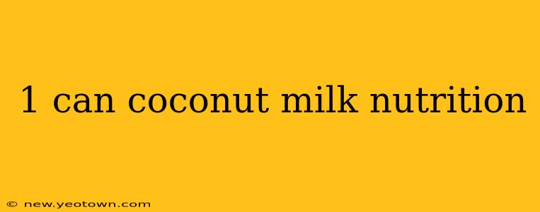 1 can coconut milk nutrition