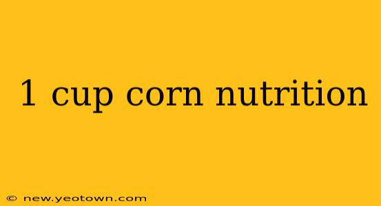 1 cup corn nutrition