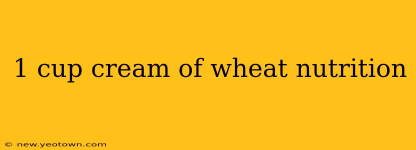 1 cup cream of wheat nutrition