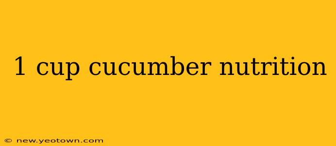 1 cup cucumber nutrition