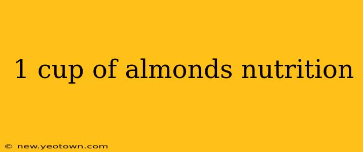 1 cup of almonds nutrition