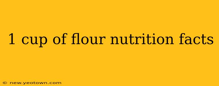 1 cup of flour nutrition facts