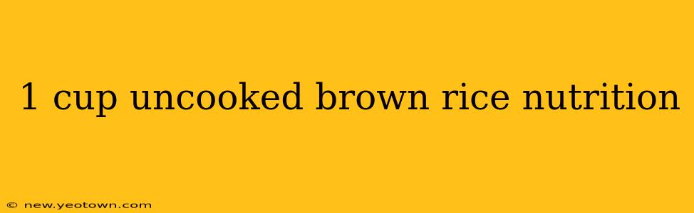 1 cup uncooked brown rice nutrition