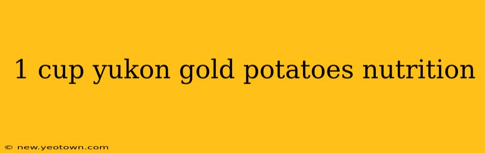 1 cup yukon gold potatoes nutrition