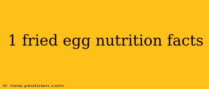 1 fried egg nutrition facts
