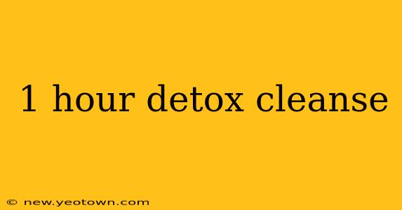 1 hour detox cleanse