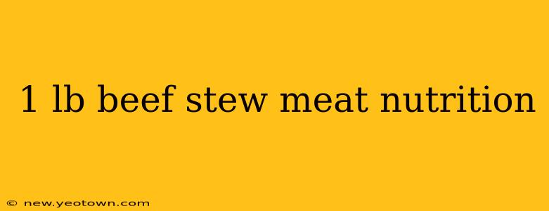 1 lb beef stew meat nutrition