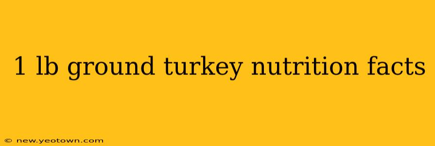 1 lb ground turkey nutrition facts