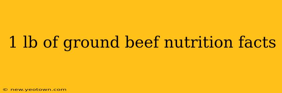 1 lb of ground beef nutrition facts