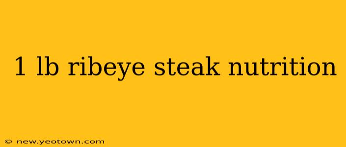 1 lb ribeye steak nutrition