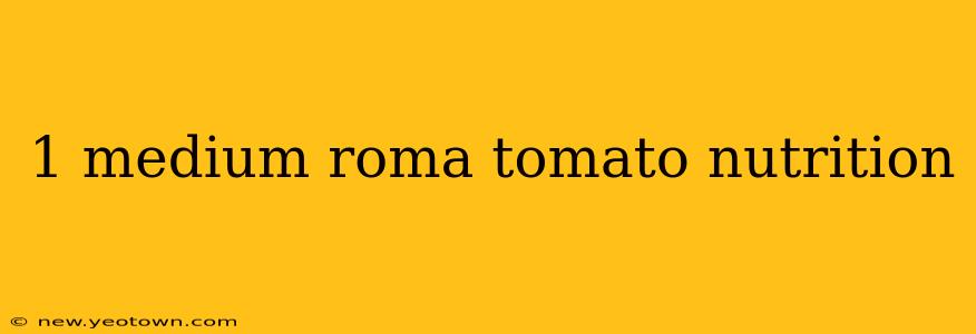 1 medium roma tomato nutrition