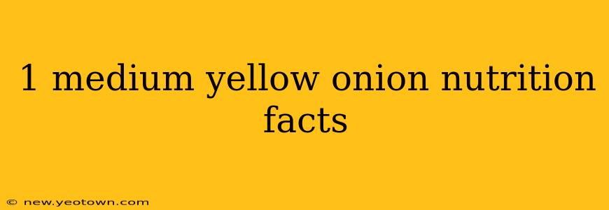 1 medium yellow onion nutrition facts