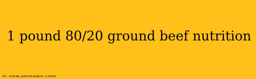 1 pound 80/20 ground beef nutrition