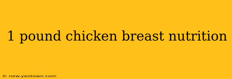 1 pound chicken breast nutrition