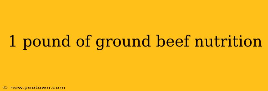 1 pound of ground beef nutrition