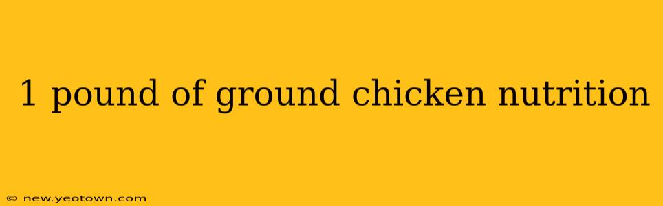 1 pound of ground chicken nutrition