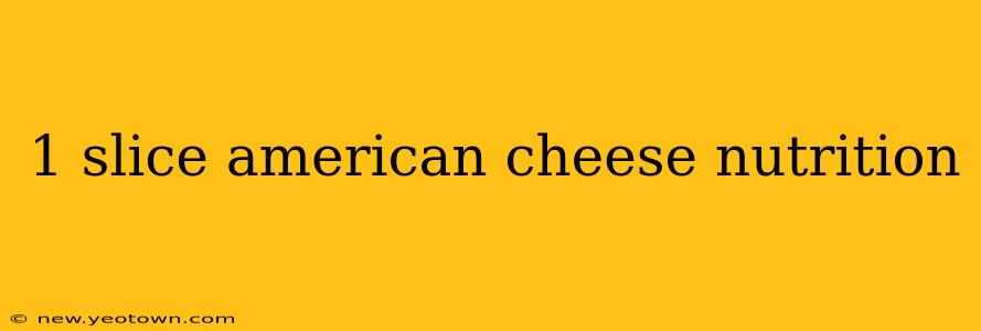1 slice american cheese nutrition
