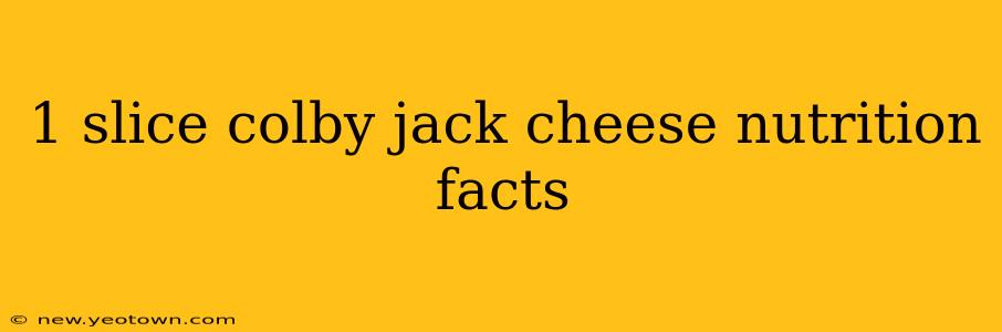 1 slice colby jack cheese nutrition facts