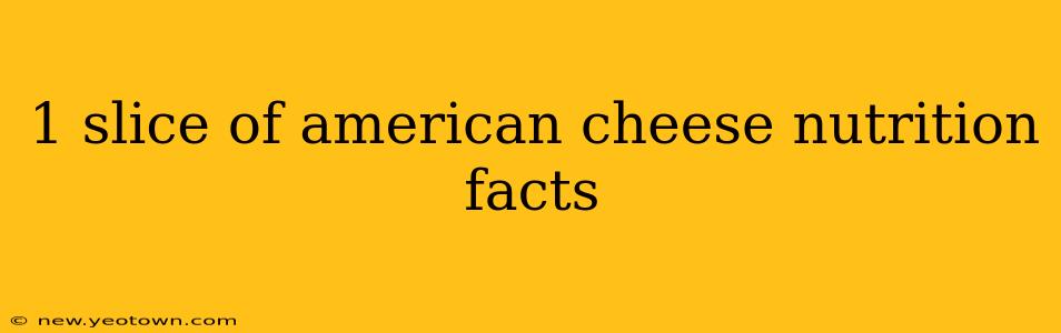1 slice of american cheese nutrition facts