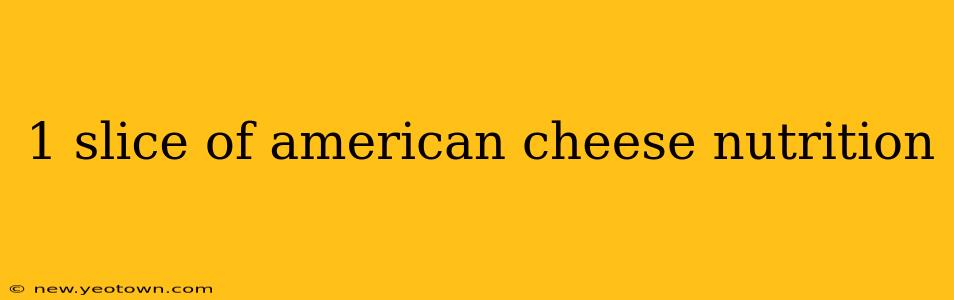 1 slice of american cheese nutrition