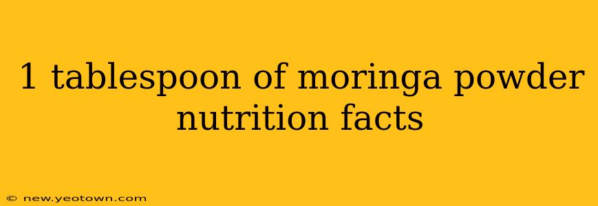 1 tablespoon of moringa powder nutrition facts