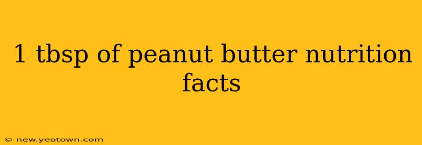 1 tbsp of peanut butter nutrition facts