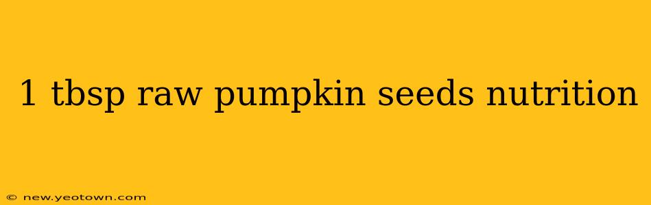 1 tbsp raw pumpkin seeds nutrition