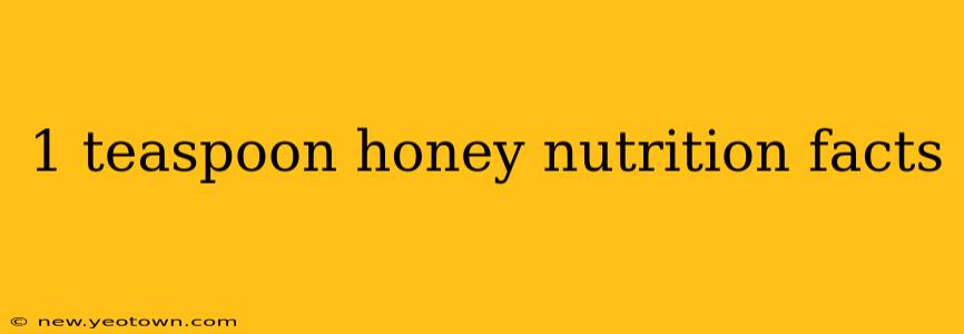 1 teaspoon honey nutrition facts