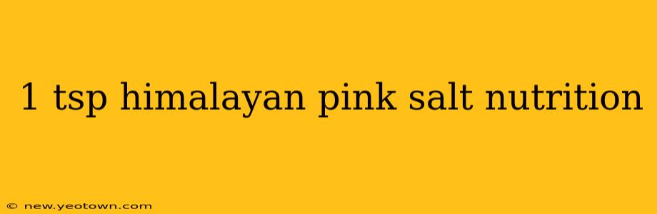 1 tsp himalayan pink salt nutrition