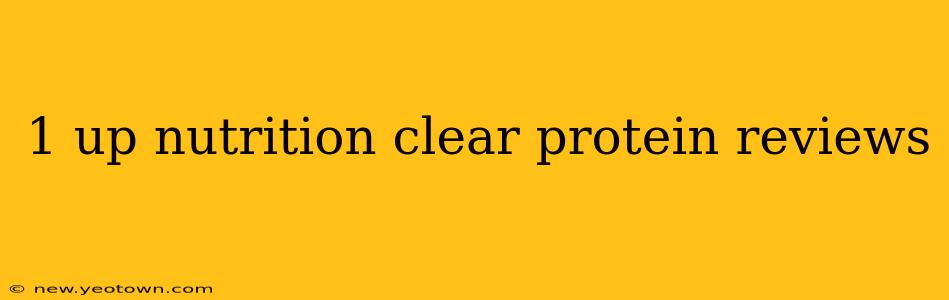 1 up nutrition clear protein reviews